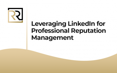 Leveraging LinkedIn for Professional Reputation Management