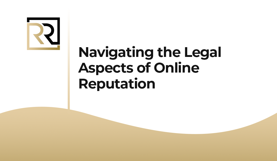 Navigating the Legal Aspects of Online Reputation