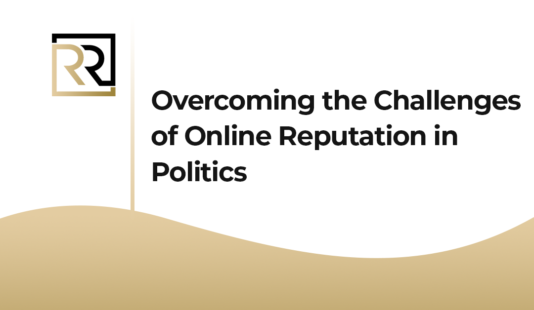 Overcoming the Challenges of Online Reputation in Politics